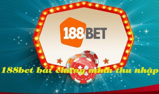 188bet-bat-chung-minh-thu-nhap